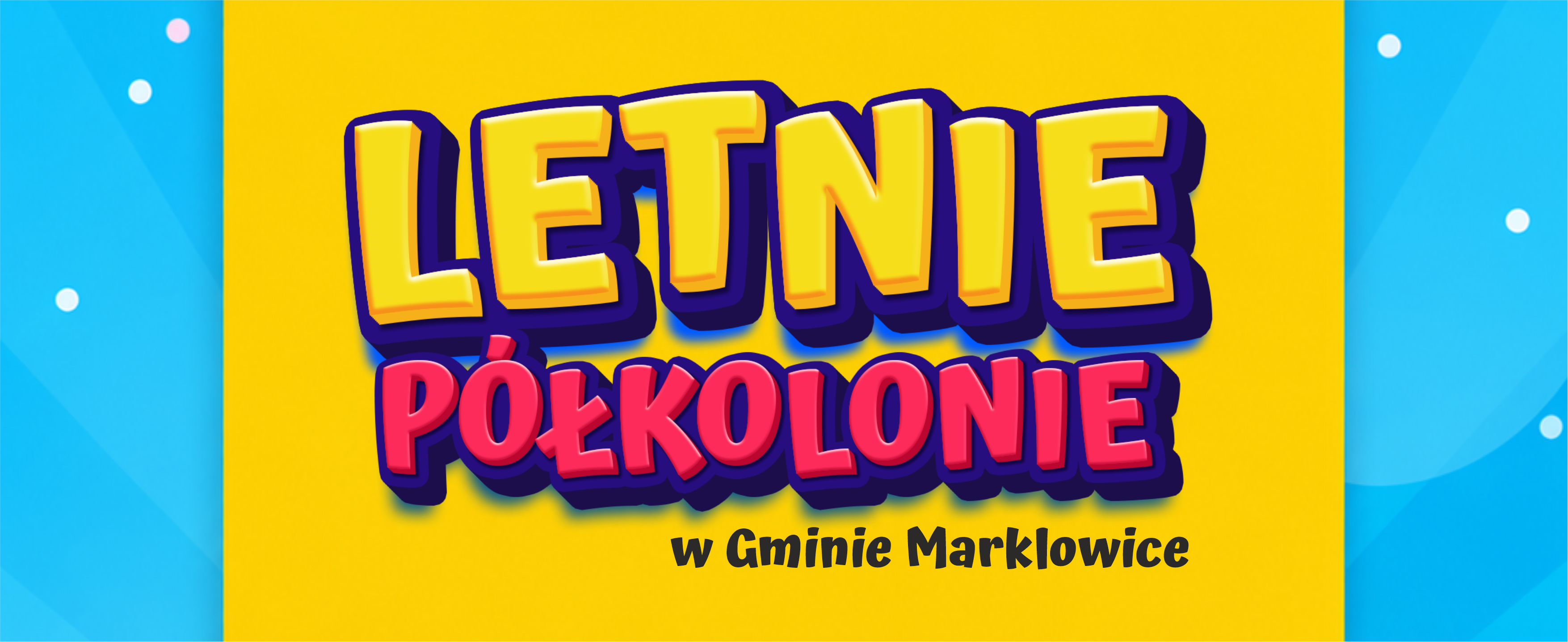 Na niebiesko-ż&oacute;łtym tle duży napis "Letnie p&oacute;łkolonie w&nbsp;Gminie Marklowice"