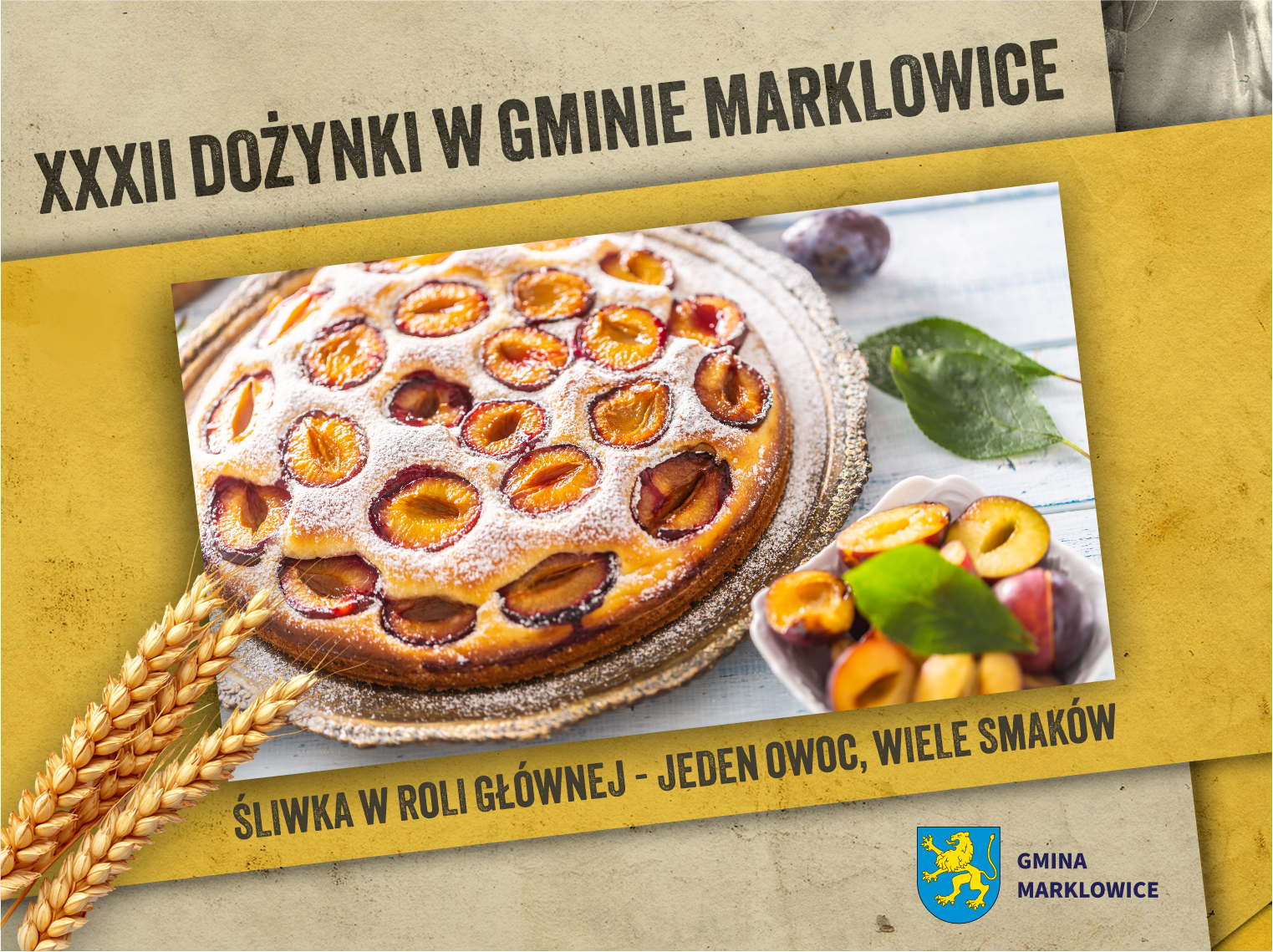 Ozdobna ramka związana z&nbsp;identyfikacją wizualną tegorocznych Dożynek Gminnych w&nbsp;Gminie Marklowice, w&nbsp;środku zdjęcie ciasta śliwkowego i&nbsp;napis "ŚLIWKA W ROLI GŁ&Oacute;WNEJ &ndash; JEDEN OWOC, WIELE SMAK&Oacute;W"