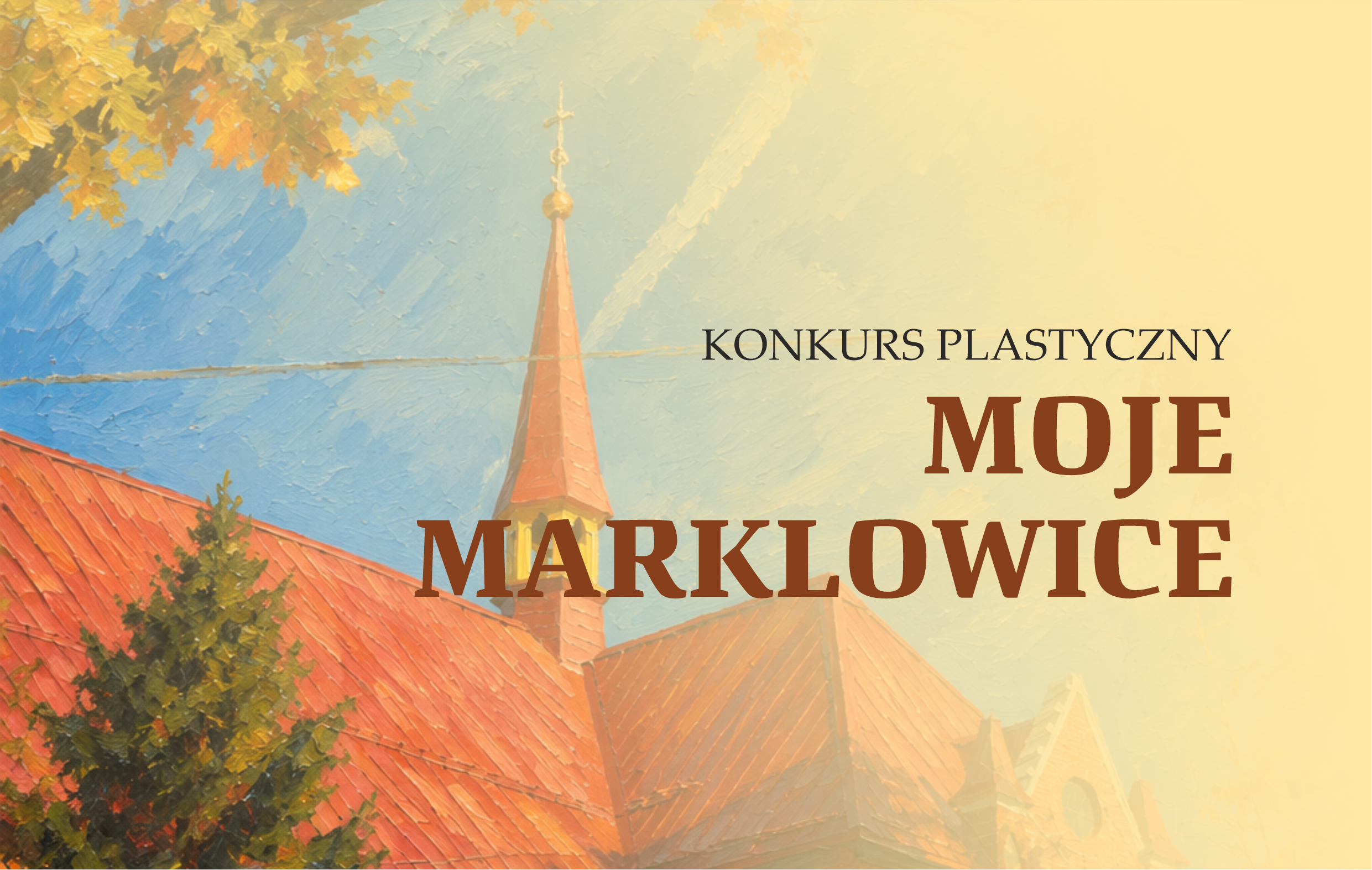 Jesienny pejzaż z&nbsp;wieżą kościelną i&nbsp;gałązką jesiennych, kolorowych liści, na&nbsp;tym ż&oacute;łta apla p&oacute;łprzezroczysta i&nbsp;napis "konkurs plastyczny MOJE MARKLOWICE"