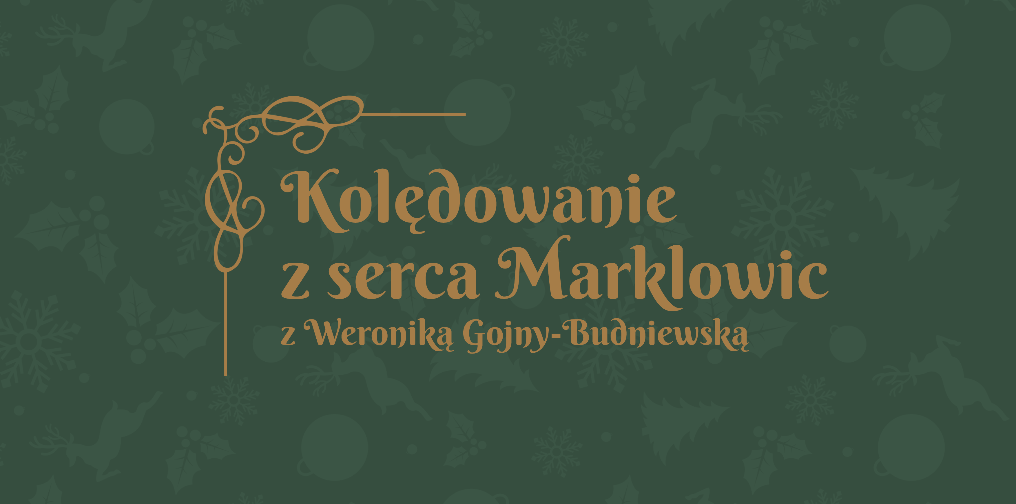 Na ciemnozielonym tle złoty napis "Kolędowanie z&nbsp;serca Marklowic z&nbsp;Weroniką Gojny-Budniewską