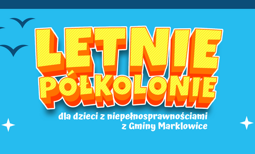 Na błękitnym tle duży napis letnie półkolonie dla dzieci z niepełnosprawnościami z Gminy Marklowice