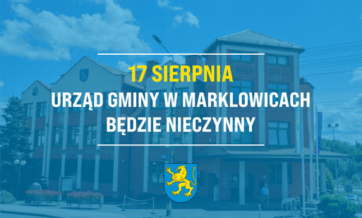 Budynek Urzędu Gminy w Marklowicach z nałożoną niebieską, półprzezroczystą aplą, na niej biało-żółty napis "17 sierpnia Urząd Gminy w Marklowicach będzie nieczynny" oraz herb Marklowic